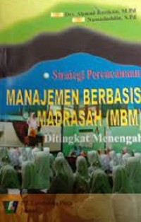 Strategi Perencanaan Manajemen Berbasis Madrasah (MBM) ; Tingkat Menegah