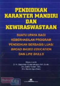 pendidikan karakter mandiri dan kewirausahaan : suatu upaya keberhasilan program pendidikan berbasis luas / broad based education dan life skills