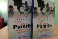 MENDIDIK TANPA PAMRIH : Kisah Para Pejuang Pendidikan Islam